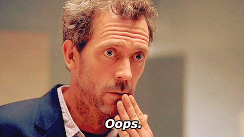 Dr. House saying: oops
