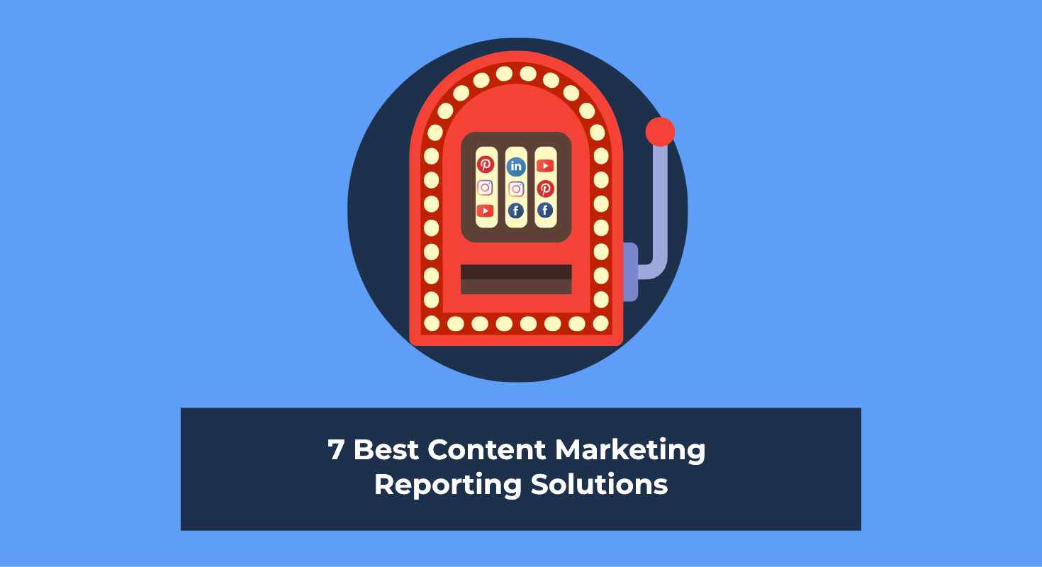 7 Best Content Marketing Reporting Solutions in 2022