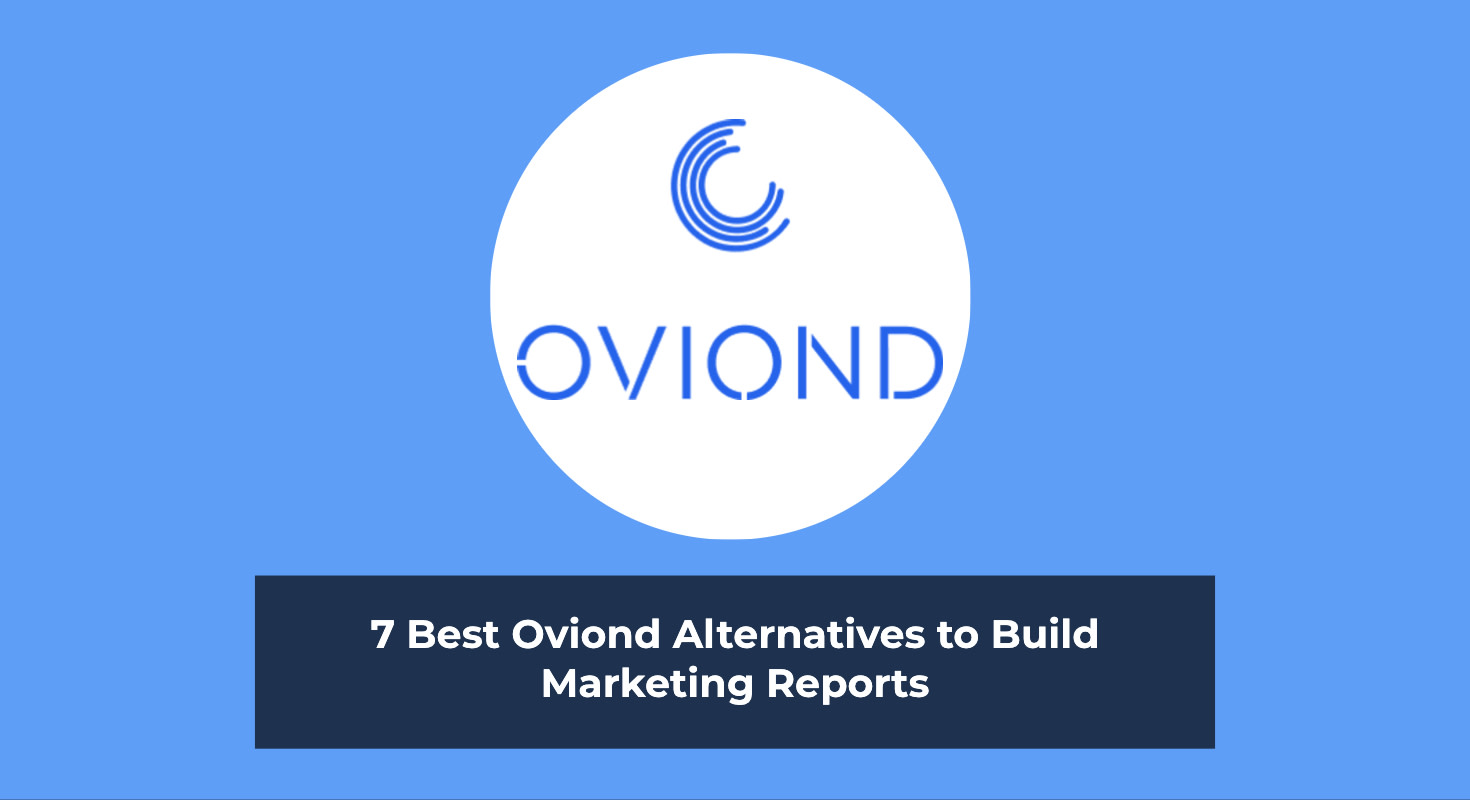 7 Best Oviond Alternatives to Build Marketing Reports