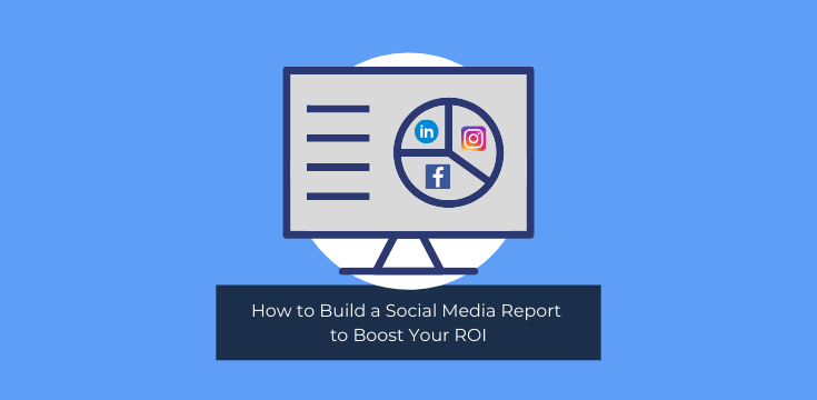 How to Build a Social Media Report to Boost Your ROI