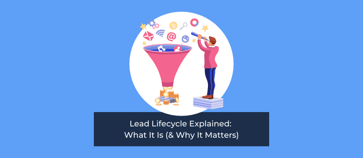 Lead Lifecycle Explained: What It Is (& Why It Matters)