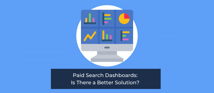 Paid Search Dashboards: Is There a Better Solution? 