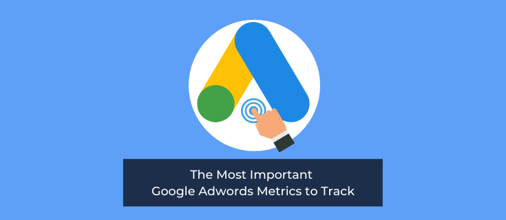 7 of the Most Important Google Adwords Metrics to Track