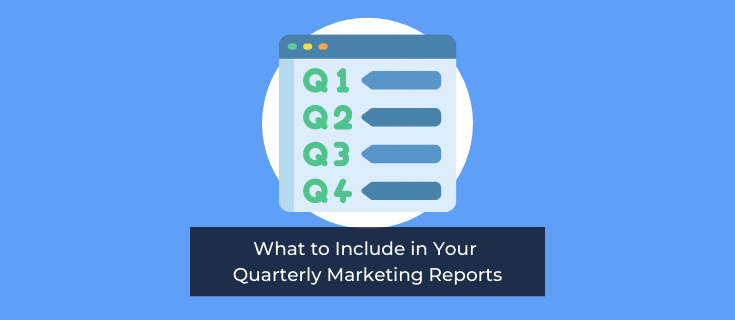 What to Include in Your Quarterly Marketing Reports