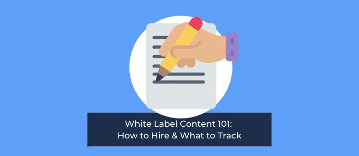 White Label Content 101: How to Hire & What to Track