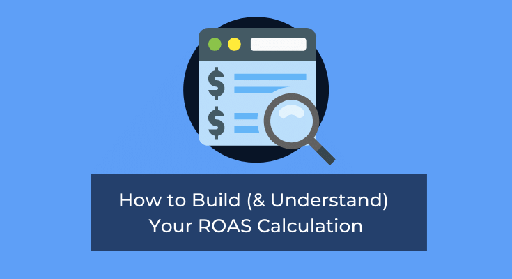 How to Build (& Understand) Your ROAS Calculation