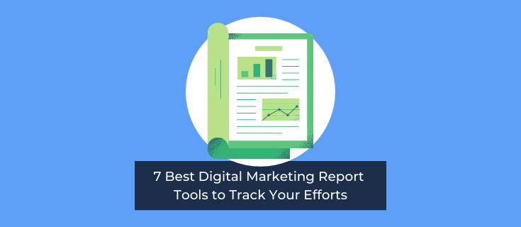 7 Best Digital Marketing Report Tools to Track Your Efforts