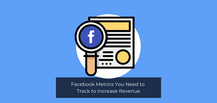 Facebook Metrics You Need to Track to Increase Revenue