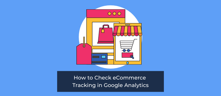 How to Check eCommerce Tracking in Google Analytics