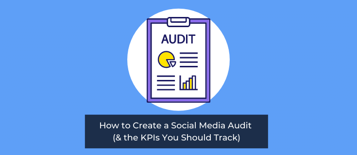 How to Create a Social Media Audit (& the KPIs You Should Track)