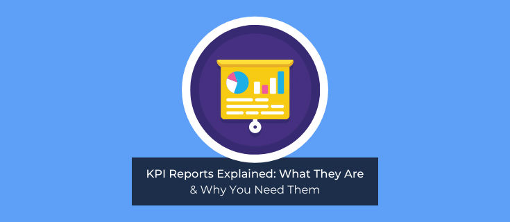 KPI Reports Explained: What They Are & Why You Need Them