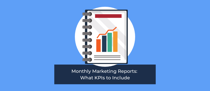 Monthly Marketing Reports: What KPIs to Include