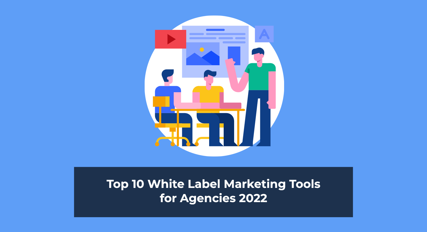 Top 10 White Label Marketing Tools for Agencies 2022