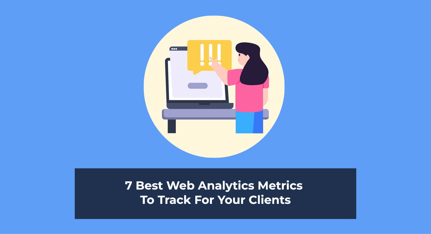 7 Best Web Analytics Metrics To Track For Your Clients In 2022
