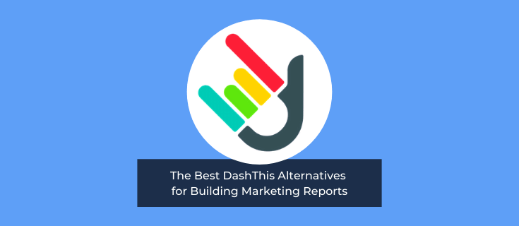 7 Best DashThis Alternatives for Building Marketing Reports