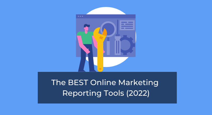 7 of the BEST Online Marketing Reporting Tools 2022