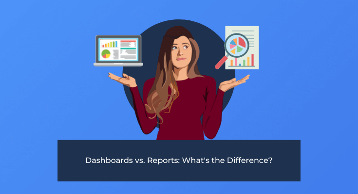 Dashboards vs. Reports: What’s the Difference?