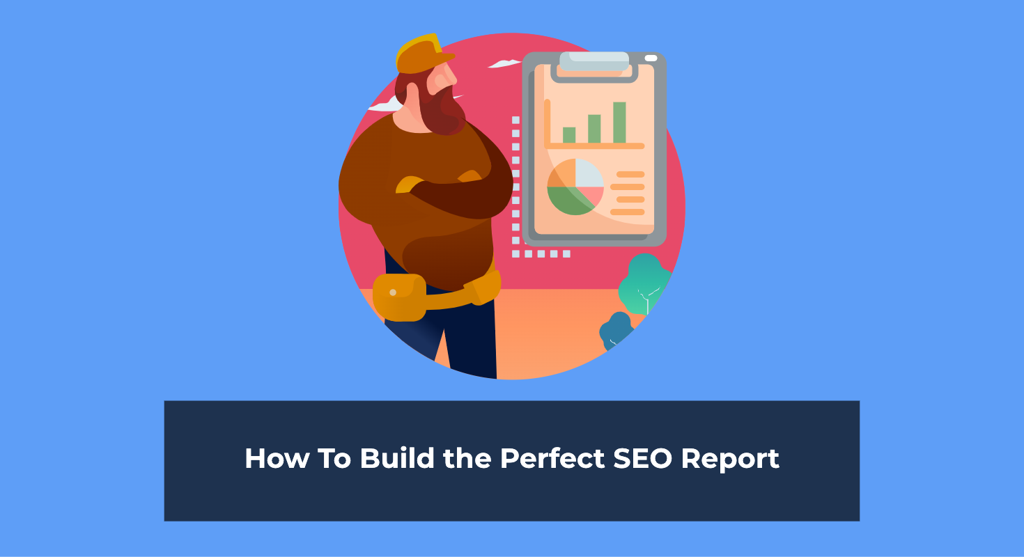 How To Build the Perfect SEO Report (+ Example)