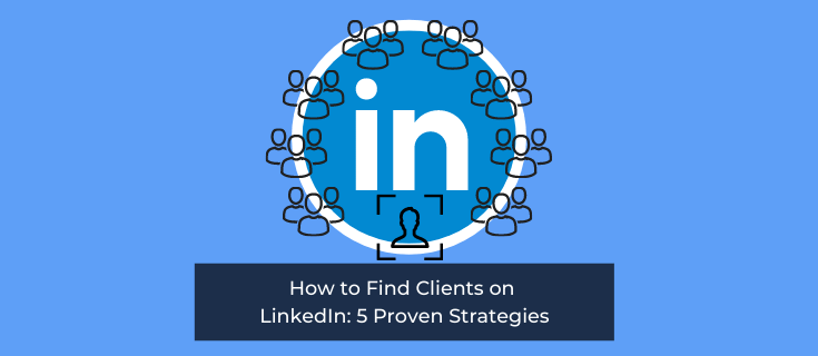 How to Find Clients on LinkedIn: 5 Proven Strategies