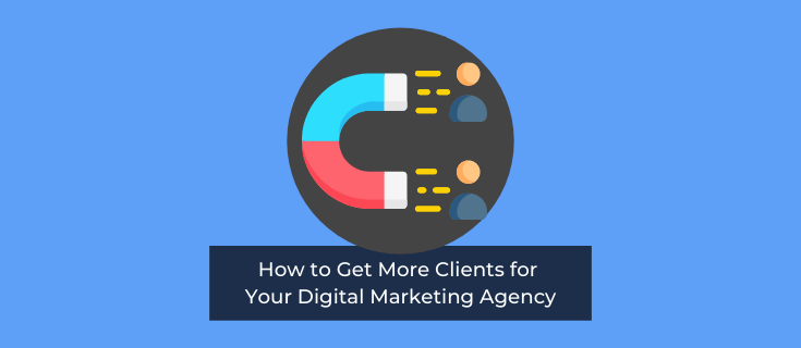 How to Get More Clients for Your Digital Marketing Agency