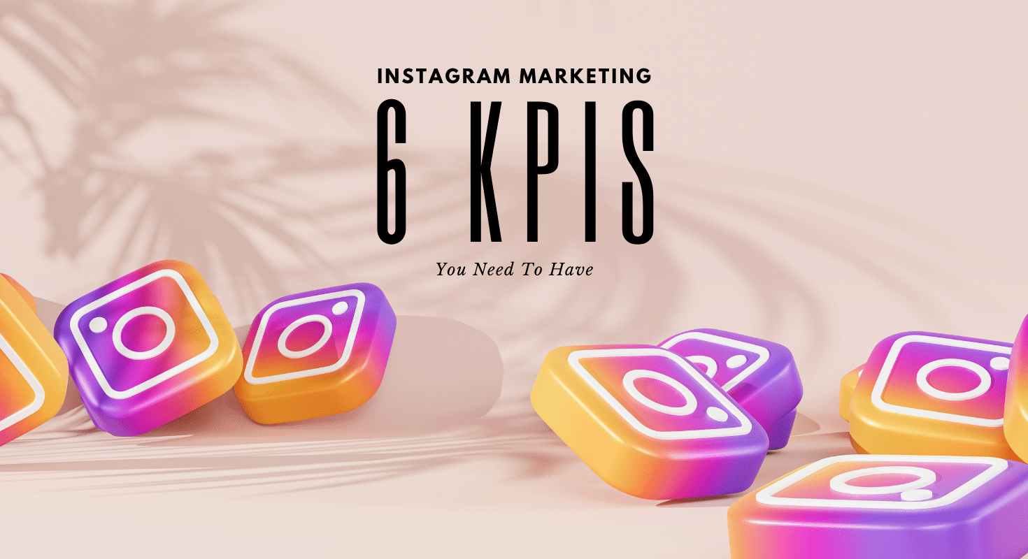 Instagram Marketing: 6 KPIs You Need to Have (+3 Helpful Metrics)