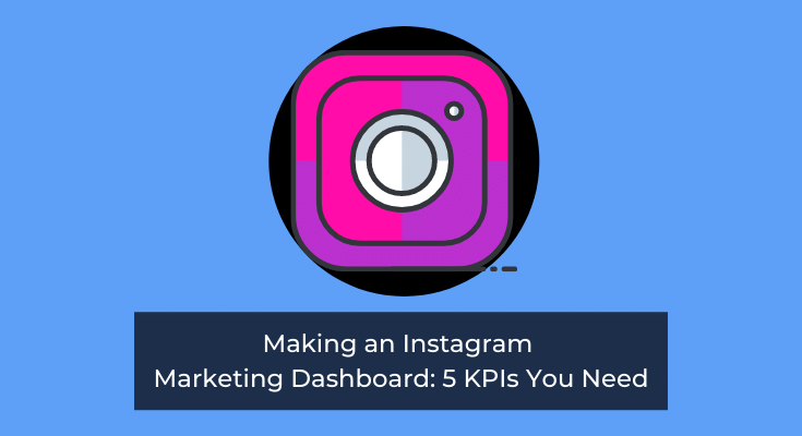 Making an Instagram Marketing Dashboard: 5 KPIs You Need