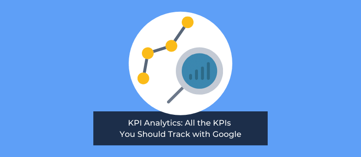 KPI Analytics: All the KPIs You Should Track with Google