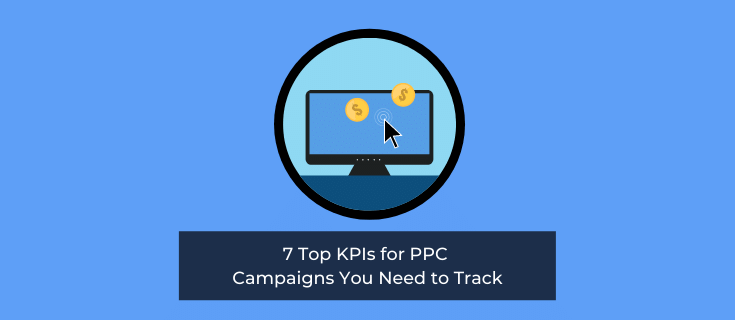 7 Top KPIs for PPC Campaigns You Need to Track