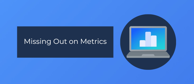 Missing out on metrics as a common digital marketing analytics challenge