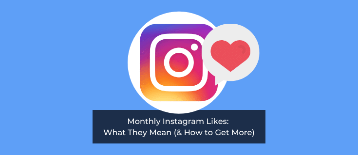 Monthly Instagram Likes: What They Mean (& How to Get More)