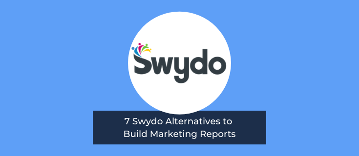 7 Swydo Alternatives to Build Marketing Reports
