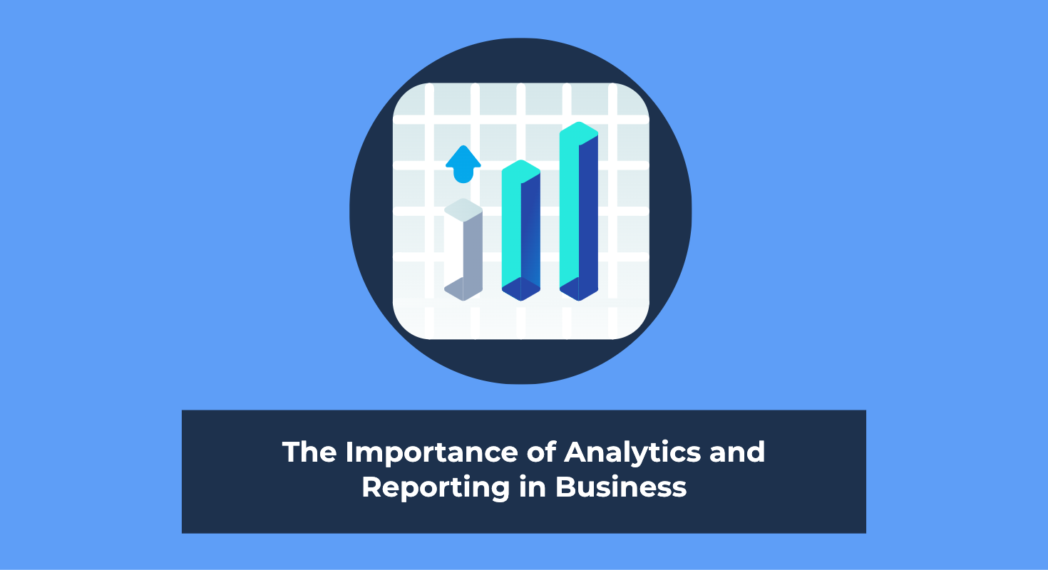 The Importance of Analytics and Reporting in Business