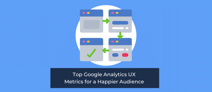 Top Google Analytics UX Metrics for a Happier Audience 