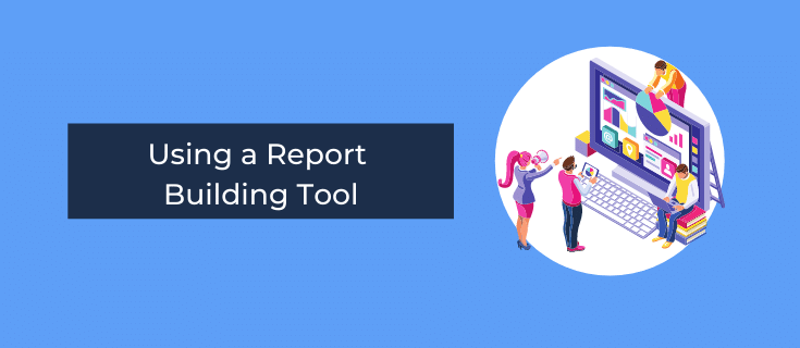 use a report building tool